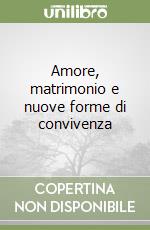 Amore, matrimonio e nuove forme di convivenza libro