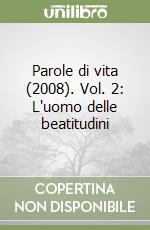 Parole di vita (2008). Vol. 2: L'uomo delle beatitudini libro