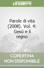 Parole di vita (2008). Vol. 4: Gesù e il regno libro