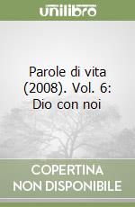 Parole di vita (2008). Vol. 6: Dio con noi libro