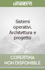 Sistemi operativi. Architettura e progetto libro