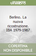 Berlino. La nuova ricostruzione. IBA 1979-1987