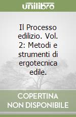 Il Processo edilizio. Vol. 2: Metodi e strumenti di ergotecnica edile. libro