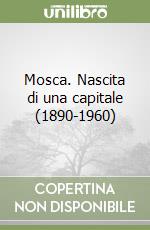 Mosca. Nascita di una capitale (1890-1960) libro