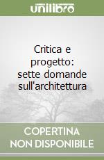 Critica e progetto: sette domande sull'architettura libro