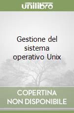 Gestione del sistema operativo Unix libro