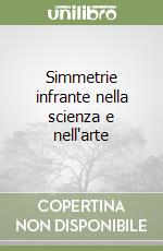 Simmetrie infrante nella scienza e nell'arte
