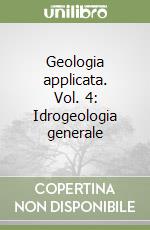 Geologia applicata. Vol. 4: Idrogeologia generale libro