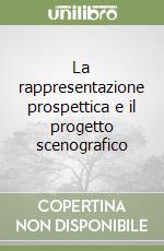 La rappresentazione prospettica e il progetto scenografico libro