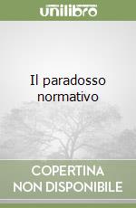 Il paradosso normativo libro