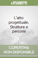L'atto progettuale. Struttura e percorsi libro