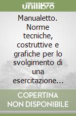 Manualetto. Norme tecniche, costruttive e grafiche per lo svolgimento di una esercitazione progettuale sul tema della casa unifamiliare libro