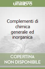 Complementi di chimica generale ed inorganica libro