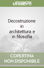 Decostruzione in architettura e in filosofia libro