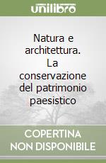 Natura e architettura. La conservazione del patrimonio paesistico libro