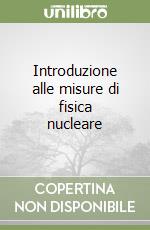 Introduzione alle misure di fisica nucleare libro