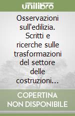 Osservazioni sull'edilizia. Scritti e ricerche sulle trasformazioni del settore delle costruzioni negli anni '80