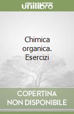 Chimica organica. Esercizi libro