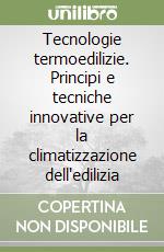 Tecnologie termoedilizie. Principi e tecniche innovative per la climatizzazione dell'edilizia libro