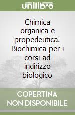 Chimica organica e propedeutica. Biochimica per i corsi ad indirizzo biologico libro