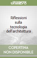 Riflessioni sulla tecnologia dell'architettura libro