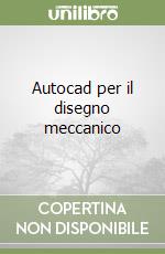 Autocad per il disegno meccanico libro