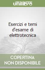 Esercizi e temi d'esame di elettrotecnica libro