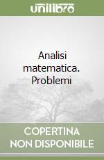 Analisi matematica. Problemi