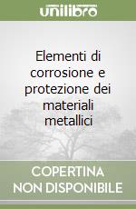 Elementi di corrosione e protezione dei materiali metallici libro