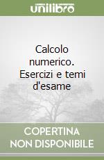 Calcolo numerico. Esercizi e temi d'esame libro