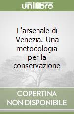 L'arsenale di Venezia. Una metodologia per la conservazione