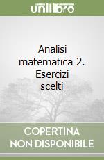 Analisi matematica 2. Esercizi scelti libro