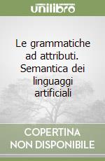 Le grammatiche ad attributi. Semantica dei linguaggi artificiali libro