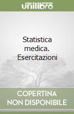 Statistica medica. Esercitazioni libro