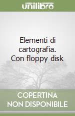 Elementi di cartografia. Con floppy disk libro