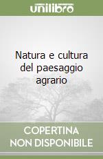 Natura e cultura del paesaggio agrario libro