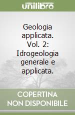 Geologia applicata. Vol. 2: Idrogeologia generale e applicata. libro