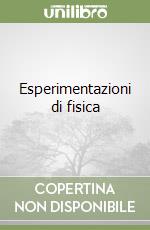 Esperimentazioni di fisica libro