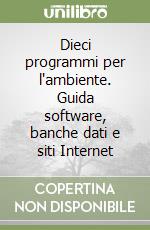 Dieci programmi per l'ambiente. Guida software, banche dati e siti Internet