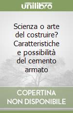 Scienza o arte del costruire? Caratteristiche e possibilità del cemento armato libro