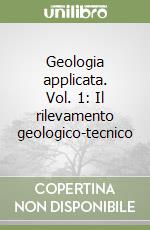 Geologia applicata. Vol. 1: Il rilevamento geologico-tecnico libro