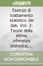 Esercizi di trattamento statistico dei dati. Vol. 2: Teorie della stima; inferenza statistica; catene di Markov; processi stocastici. libro