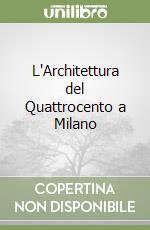 L'Architettura del Quattrocento a Milano libro