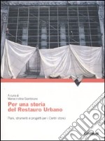 Per una storia del restauro urbano. Piani, strumenti e progetti per i centri storici libro