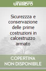 Sicurezzza e conservazione delle prime costruzioni in calcestruzzo armato