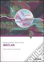 Matlab. Guida al laboratorio di automatica libro