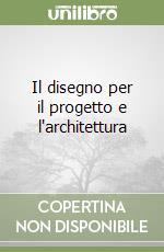 Il disegno per il progetto e l'architettura libro