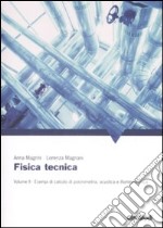 Fisica tecnica. Vol. 2: Esempi di calcolo di psicrometria, acustica e illuminotecnica libro