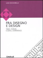 Disegno e design. Temi, forme, codici, esperienze libro