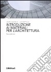 Introduzione ai materiali per l'architettura libro